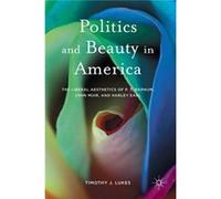 Politics And Beauty In America Timothy J Lukes, (Auteur)