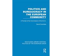 Politics and Bureaucracy in the European Community A Portrait of the Commission of the E.E.C. - David Coombes - Routledge - ebook (ePub) - Livre