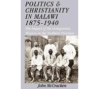 Politics And Christianity In Malawi 1875-1940. The Impact Of The Livingstonia Mission In The Northern Province 3rd Edition