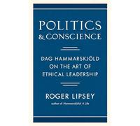Politics and Conscience: Dag Hammarskjöld on the Art of Ethical Leadership