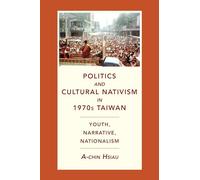 Politics and Cultural Nativism in 1970s Taiwan: Youth, Narrative, Nationalism