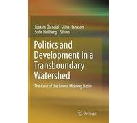 Politics And Development In A Transboundary Watershed