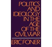 Politics and Ideology in the Age of the Civil War