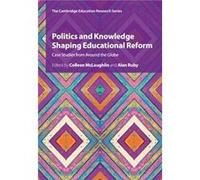 Politics And Knowledge Shaping Educational Reform