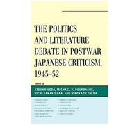Politics And Literature Debate In Postwar Japanese Criticism, 1945-52