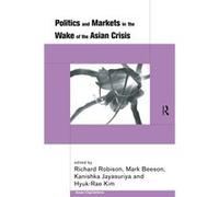Politics and Markets in the Wake of the Asian Crisis by Mark Beeson