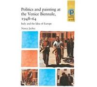 Politics and Painting at the Venice Biennale 194864 by Nancy Jachec Nancy Jachec (Auteur)