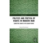 Politics And Poetica Of Rights In Modern Iran