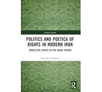 Politics and Poetica of Rights in Modern Iran: Subjective Rights in the Qajar Period