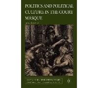 Politics And Political Culture In The Court Masque