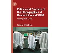 Politics and Practices of the Ethnographies of Biomedicine and STEM: Among White Coats