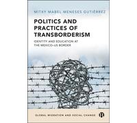 Politics and Practices of Transborderism Identity and Education at the Mexico-US Border - Mitxy Mabel Meneses Gutiérrez - Bristol University Press - ebook (ePub) - Livre