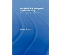 Politics and Religion in Napoleonic Italy by Michael Broers Michael Broers (Auteur)