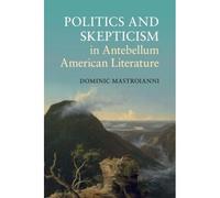 Politics And Skepticism In Antebellum American Literature