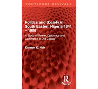 Politics and Society in South Eastern Nigeria 1841 - 1906