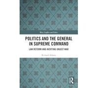 Politics and the General in Supreme Command : Law Reform and Averting Unjust War – Routledge