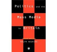 Politics and the Mass Media in Britain by Ralph Negrine Ralph Negrine (Auteur)