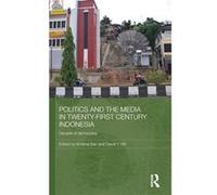 Politics and the Media in TwentyFirst Century Indonesia by Krishna Sen David Hill (Auteur)