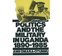 Politics And The Military In Uganda, 1890-1985