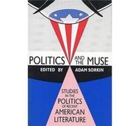 Politics and the Muse Studies in the Politics of Recent American Literature by Adam Sorkin Adam Sorkin (Auteur)