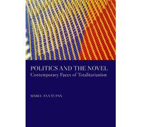Politics and the Novel: Contemporary Faces of Totalitarianism