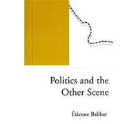 Politics and the Other Scene Etienne Balibar (Auteur)