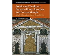 Politics and Tradition Between Rome, Ravenna and Constantinople: A Study of Cassiodorus and the Variae, 527-554.