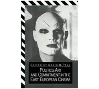Politics, Art And Commitment In The East European Cinema