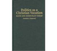 Politics as a Christian Vocation Franklin I. Gamwell (Auteur)