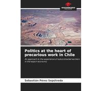 Politics at the heart of precarious work in Chile: An approach to the experience of subcontracted workers in the export economy