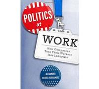Politics at Work: How Companies Turn Their Workers into Lobbyists (Studies in Postwar American Political Development) - [Version Originale] Inconnu (Auteur)