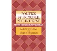 Politics by Principle, Not Interest James M. Buchanan, Roger D. Congleton (Auteur)