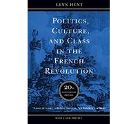 Politics, Culture, and Class in the French Revolution