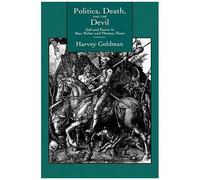 Politics, Death And The Devil - Self And Power In Max Weber And Thomas Mann
