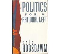 Politics for a Rational Left E. J. Hobsbawm (Auteur)