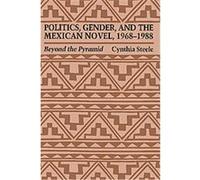 Politics, Gender, and the Mexican Novel, 1968-1988, The Texas Pan American Series Cynthia Steele (Auteur)