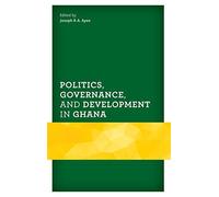 Politics, Governance, And Development In Ghana