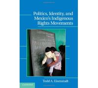 Politics, Identity, And Mexico's Indigenous Rights Movements