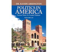 Politics in America: Lecture Notes of a Lunatic Professor