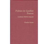 Politics in Gaullist France: Coping With Chaos