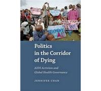 Politics In The Corridor Of Dying: Aids Activism And Global Health Governance (Paperback) Jennifer Chan, (Auteur)