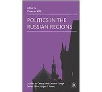 Politics in the Russian Regions, Studies in Central and Eastern Europe Graeme J. Gill (Auteur)