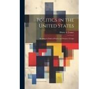 Politics In The United States: Readings In Political Parties And Pressure Groups