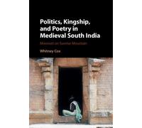 Politics, Kingship, And Poetry In Medieval South India