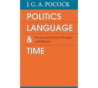 Politics, Language, and Time: Essays on Political Thought and History