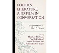 Politics Literature and Film in Conversation Edited by Natalie Taylor , Edited by Denise Schaeffer , Contributions by Stephen Block , Contributions by Patrick Cain , Contributions by Kenneth DeLuca , 