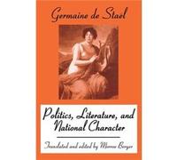 Politics Literature and National Character by Morroe Berger Germaine De Stael (Auteur)