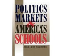 Politics Markets and Americas Schools by Terry M. Moe John E. Chubb, Terry M. Moe (Auteur)