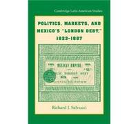 Politics Markets and Mexicos London Debt 18231887 - Salvucci Richard J. Trinity University Texas - Cambridge University Press - Livre en Anglais - Paperba Salvucci Richard J. Trinity University TexasS