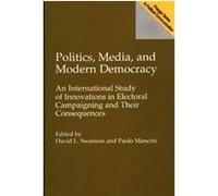 Politics, Media, and Modern Democracy, Praeger Series in David L. Swanson (Auteur)